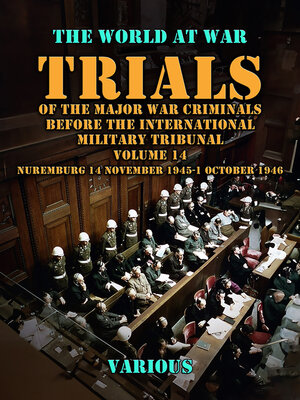 cover image of Trial of the Major War Criminals Before the International Military Tribunal, Volume 14, Nuremburg 14 November 1945-1 October 1946